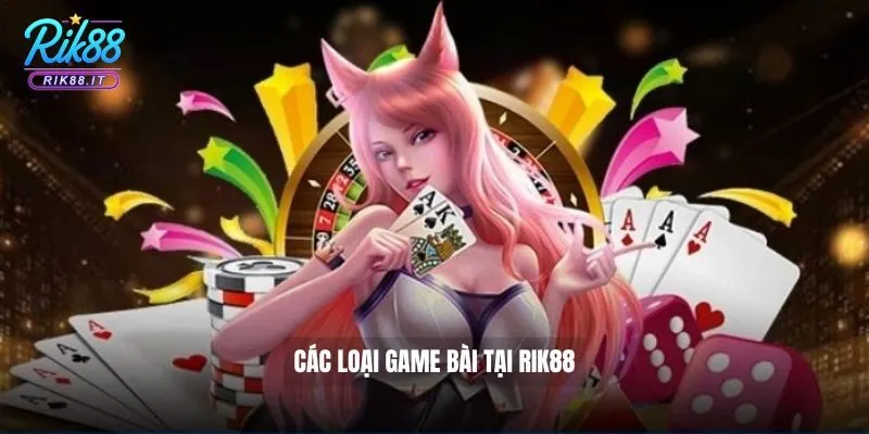 Các loại game bài tại Rik88