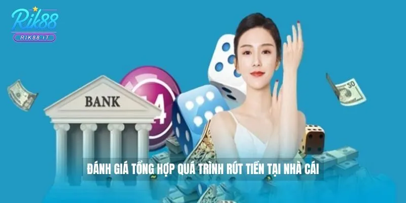 Đánh giá tổng hợp quá trình rút tiền tại nhà cái