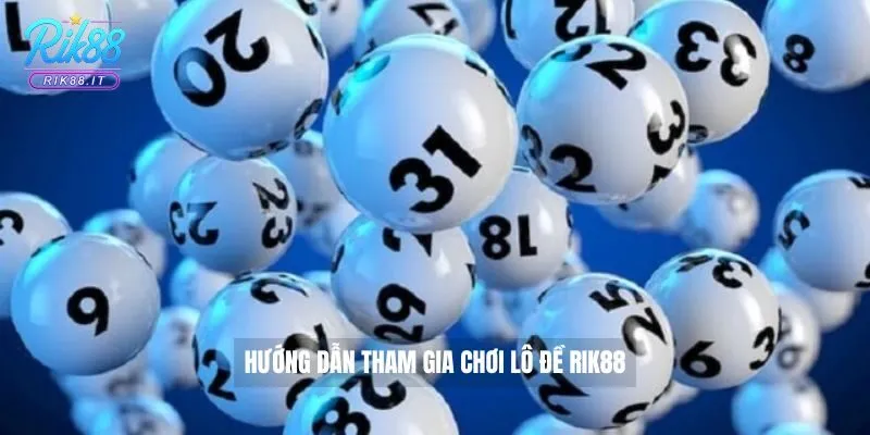 Hướng dẫn tham gia chơi lô đề Rik88