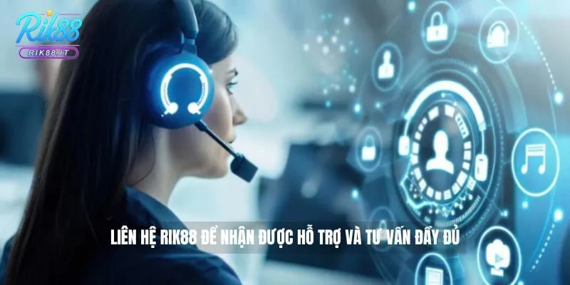 Liên hệ Rik88 để nhận được hỗ trợ và tư vấn đầy đủ