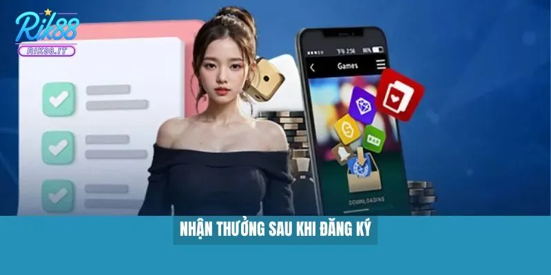 Nhận thưởng sau khi đăng ký