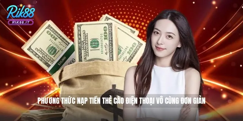 Nạp Tiền Rik88 - Giao Dịch Nhanh Chóng Chỉ Trong Vài Giây 3 Phương thức nạp tiền thẻ cào điện thoại vô cùng đơn giản