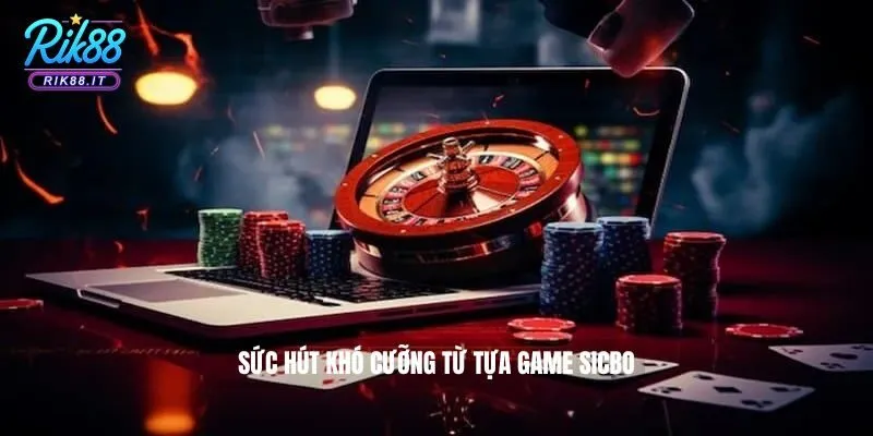 Sức hút khó cưỡng từ tựa game Sicbo