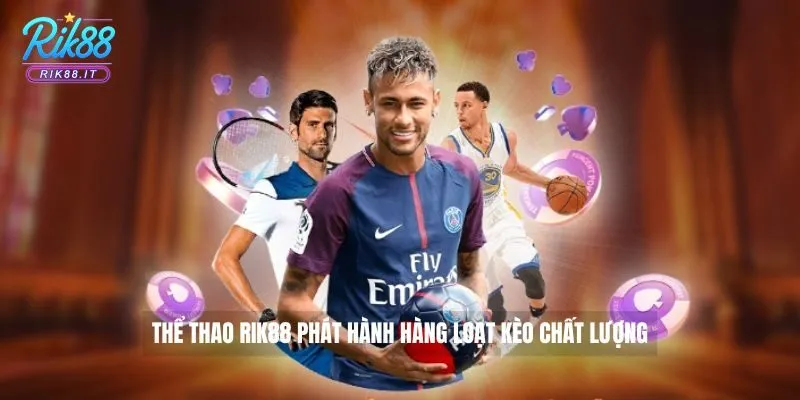 Thể Thao Rik88 phát hành hàng loạt kèo chất lượng