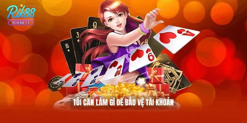 Tôi cần làm gì để bảo vệ tài khoản